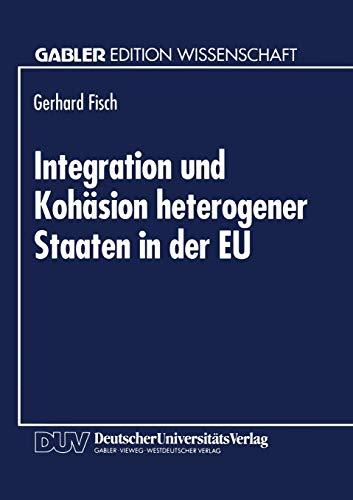 Integration und Kohäsion heterogener Staaten in der Eu: Außenhandelstheoretische und entwicklungsrelevante Probleme (Gabler Edition Wissenschaft)