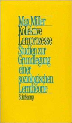 Kollektive Lernprozesse: Studien zur Grundlegung einer soziologischen Lerntheorie