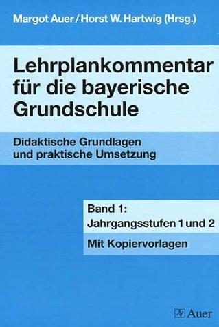 Lehrplankommentar für den neuen bayerischen Grundschullehrplan: Lehrplankommentar für die bayerische Grundschule, Bd.1, Jahrgangsstufen 1 und 2