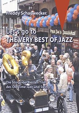 Let's go to the very best of Jazz: Die Storys der besten Titel des Old Time Jazz und Swing