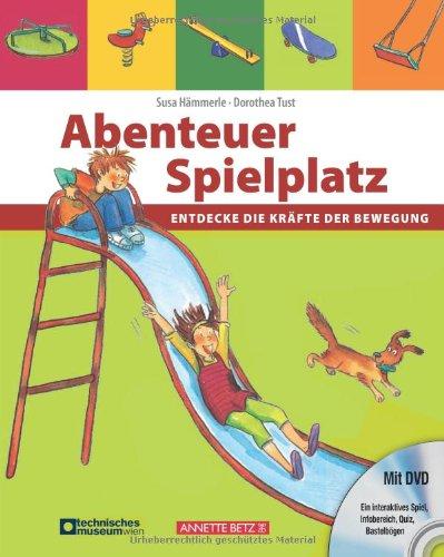 Abenteuer Spielplatz (mit DVD): Entdecke die Kräfte der Bewegung