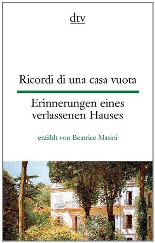 Ricordi di una casa vuota Erinnerungen eines verlassenen Hauses: erzählt von Beatrice Masini