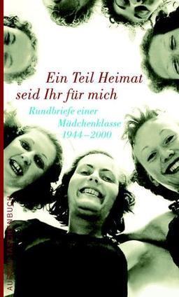 Ein Teil Heimat seid Ihr für mich: Rundbriefe einer Mädchenklasse 1944-2000