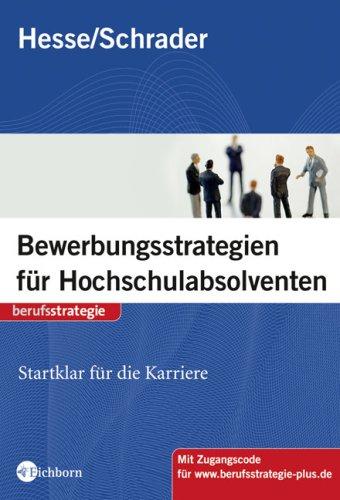 Neue Bewerbungsstrategien für Hochschulabsolventen. Startklar für die Karriere