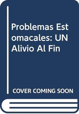 Problemas Estomacales: UN Alivio Al Fin