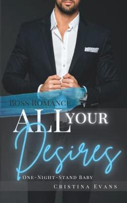 All Your Desires: Boss Romance (One-Night-Stand Baby)