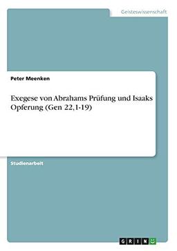 Exegese von Abrahams Prüfung und Isaaks Opferung (Gen 22,1-19)