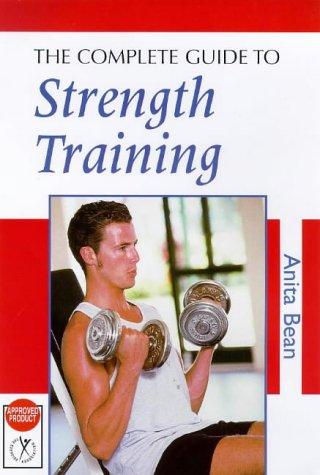 The Complete Guide to Strength Training (Nutrition and Fitness)