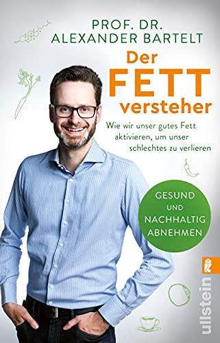 Der Fettversteher: Wie wir unser gutes Fett aktivieren, um unser schlechtes zu verlieren | Gesund und nachhaltig abnehmen