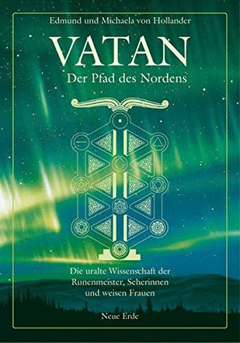 Vatan - der Pfad des Nordens: Die uralte Wissenschaft der Runenmeister, Seherinnen und weisen Frauen