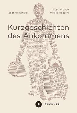 Kurzgeschichten des Ankommens: 25 Porträts