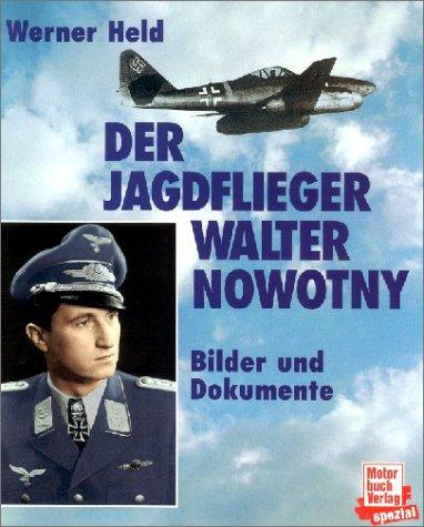 Der Jagdflieger Walter Nowotny: Bilder und Dokumente