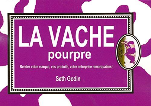 La vache pourpre : rendez votre marque, vos produits, votre entreprise remarquables !