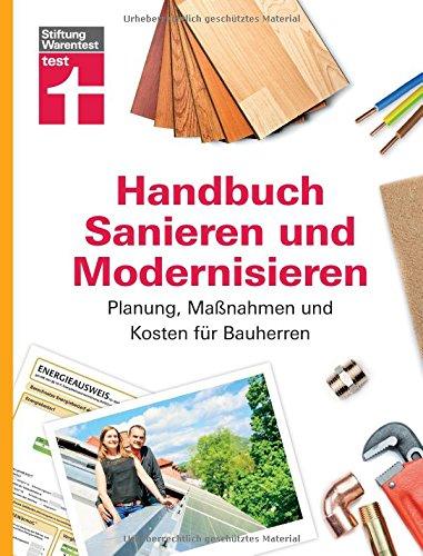 Handbuch Sanieren und Modernisieren: Planung, Maßnahmen und Kosten für Bauherren I Von Stiftung Warentest