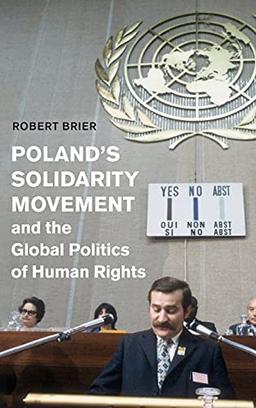 Poland's Solidarity Movement and the Global Politics of Human Rights (Human Rights in History)