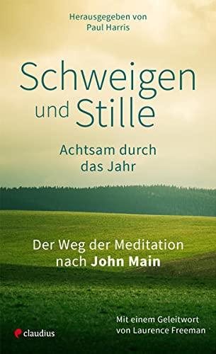 Schweigen und Stille: Achtsam durch das Jahr. Der Weg der Meditation nach John Main