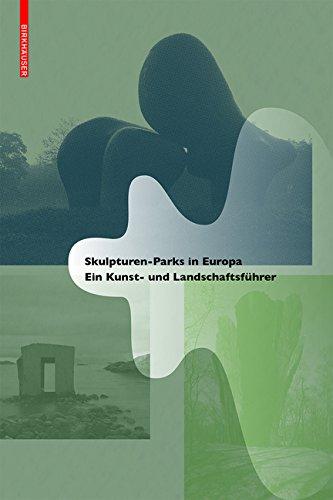 Skulpturen-Parks in Europa: Ein Kunst- und Landschaftsführer