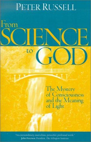 From Science to God: The Mystery of Consciousness and the Meaning of Light