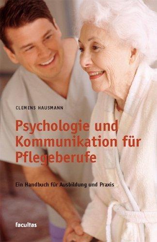 Psychologie und Kommunikation für Pflegeberufe: Ein Lehrbuch für Ausbildung und Praxis