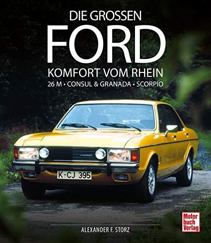 Die großen Ford: Komfort vom Rhein 26 M - Consul & Granada - Scorpio