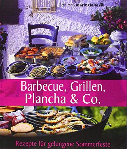 Barbecue, Grillen, Plancha & Co.: Rezepte für gelungene Sommerfeste (Éditions marie claire)