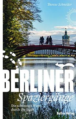 Berliner Spaziergänge: Die schönsten Wege durch die Stadt (Unterwegs in Berlin)