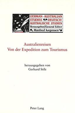 Australienreisen - Von der Expedition zum Tourismus (German-Australian Studies / Deutsch-Australische Studien)