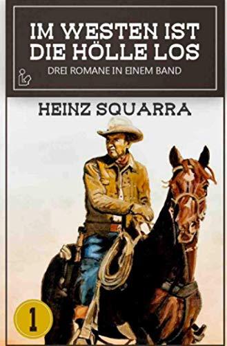 IM WESTEN IST DIE HÖLLE LOS, BAND 1: Drei Western-Romane in einem Band!