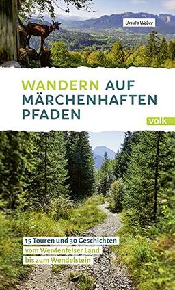 Wandern auf märchenhaften Pfaden: 15 Touren und 30 Geschichten vom Werdenfelser Land bis zum Wendelstein