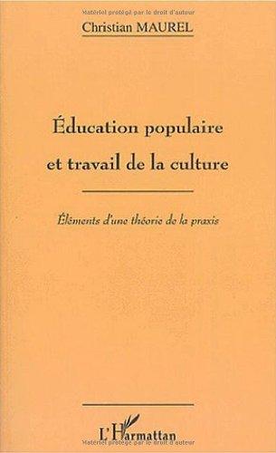 Education populaire et travail de la culture : éléments d'une théorie de la praxis