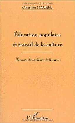 Education populaire et travail de la culture : éléments d'une théorie de la praxis