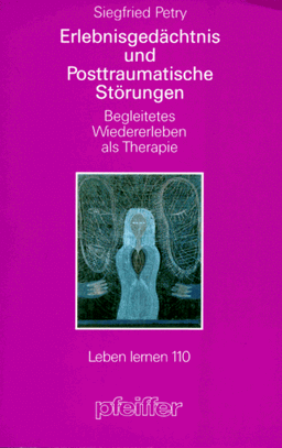 Erlebnisgedächtnis und Posttraumatische Störungen. Begleitetes Widererleben als Therapie