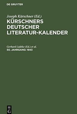 Kürschners Deutscher Literatur-Kalender, 50. Jahrgang, Kürschners Deutscher Literatur-Kalender (1943)