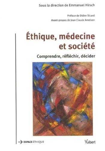 Ethique, médecine et société : comprendre, réfléchir, décider