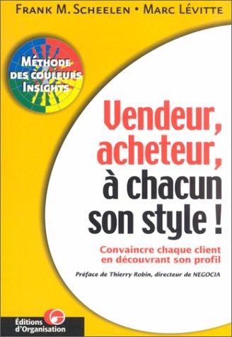 Vendeur, acheteur, à chacun son style ! : convaincre chaque client en découvrant son profil : méthode des couleurs insights