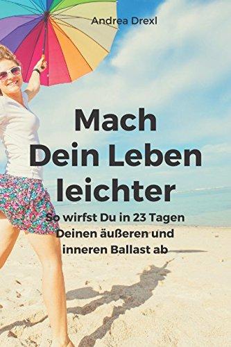 Mach Dein Leben leichter: So wirfst Du in 23 Tagen Deinen äußeren und inneren Ballast ab