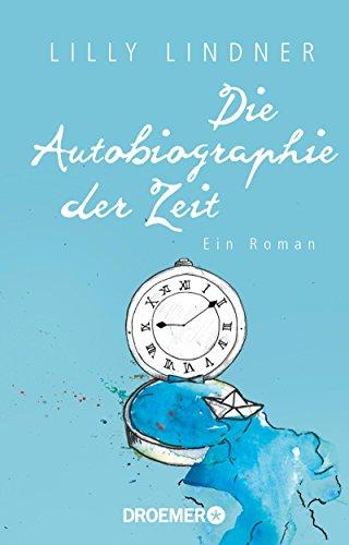 Die Autobiographie der Zeit: Ein Roman