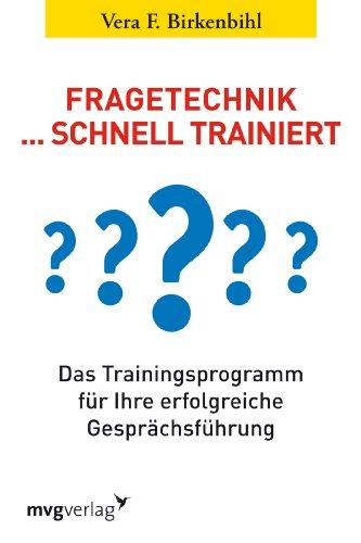 Fragetechnik schnell trainiert: Das Trainingsprogramm für Ihre erfolgreiche Gesprächsführung: Das Trainingsprogramm fÃ1/4r Ihre erfolgreiche GesprÃ¤chsfÃ1/4hrung