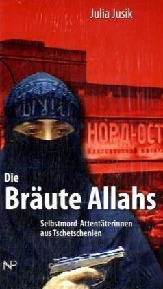 Die Bräute Allahs: Selbstmordattentäterinnen aus Tschetschenien