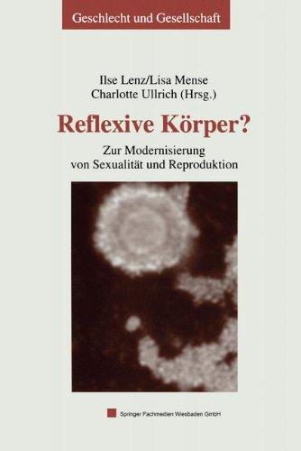 Reflexive Körper?: Zur Modernisierung von Sexualität und Reproduktion (Geschlecht und Gesellschaft)