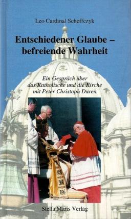 Entschiedener Glaube - befreiende Wahrheit: Ein Gespräch über das Katholische und die Kirche mit Peter Christoph Düren