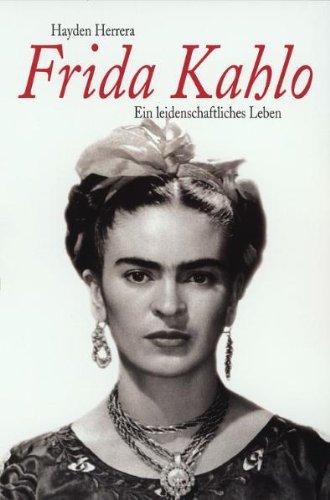 Frida Kahlo. Ein leidenschaftliches Leben.