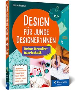 Design für junge Designer*innen: Das Gestaltungsbuch mit Übungen, Anregungen und Tipps. Extra für junge Erwachsene entwickelt