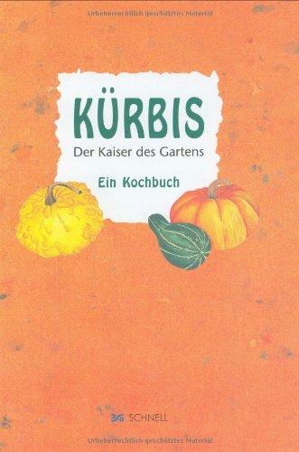 Kürbis. Der Kaiser des Gartens: Ein Kochbuch