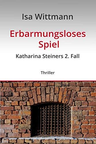 Erbarmungsloses Spiel: Katharina Steiners 2. Fall