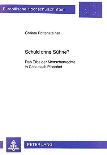 Schuld ohne Sühne?: Das Erbe der Menschenrechte in Chile nach Pinochet (Europäische Hochschulschriften - Reihe XXXI)