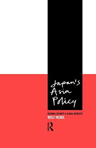 Japan's Asia Policy: Regional Security and Global Interests (Politics in Asia)