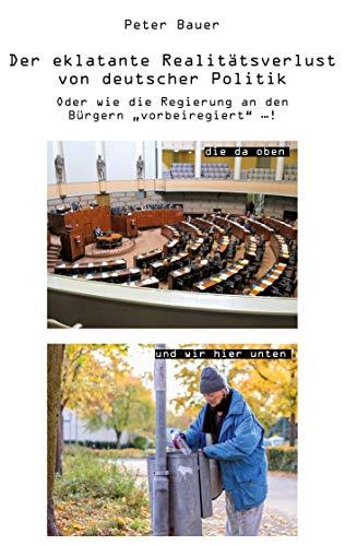 Der eklatante Realitätsverlust von deutscher Politik: Oder wie die Regierung an den Bürgern „vorbeiregiert“ …!