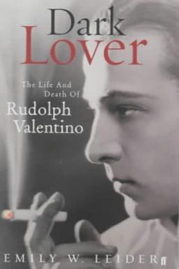 Dark Lover: The Life and Death of Rudolph Valentino