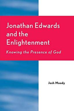 Jonathan Edwards and the Enlightenment: Knowing the Presence of God